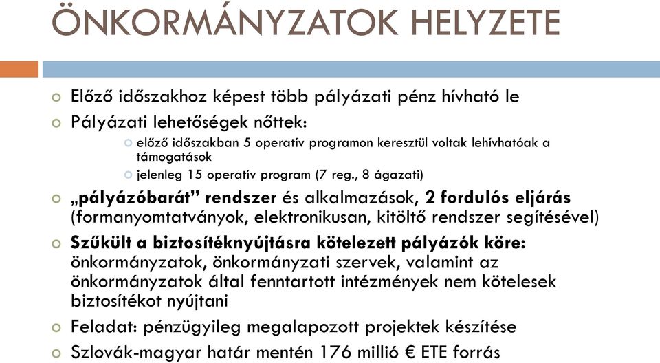 , 8 ágazati) pályázóbarát rendszer és alkalmazások, 2 fordulós eljárás (formanyomtatványok, elektronikusan, kitöltő rendszer segítésével) Szűkült a