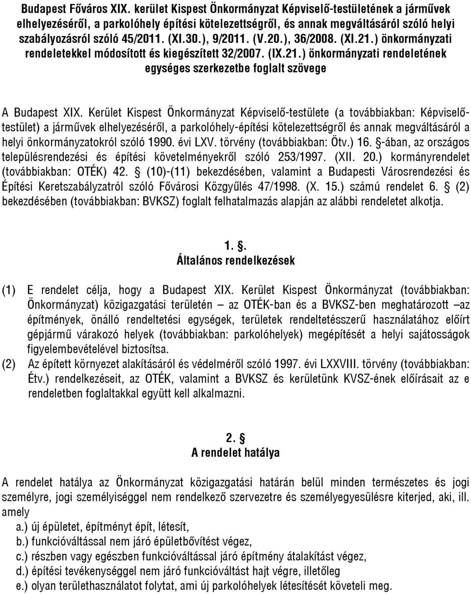 ), 9/2011. (V.20.), 36/2008. (XI.21.) önkormányzati rendeletekkel módosított és kiegészített 32/2007. (IX.21.) önkormányzati rendeletének egységes szerkezetbe foglalt szövege A Budapest XIX.