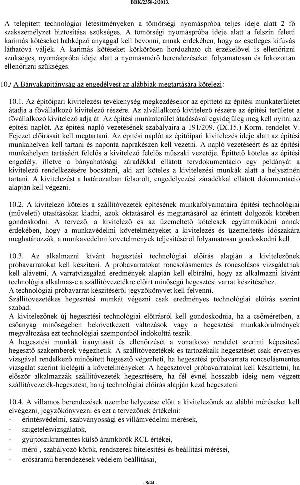 A karimás kötéseket körkörösen hordozható ch érzékelővel is ellenőrizni szükséges, nyomáspróba ideje alatt a nyomásmérő berendezéseket folyamatosan és fokozottan ellenőrizni szükséges. 10.