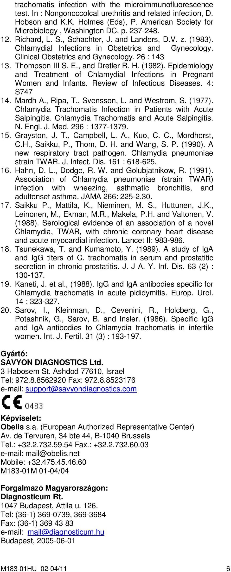 , and Dretler R. H. (1982). Epidemiology and Treatment of Chlamydial Infections in Pregnant Women and Infants. Review of Infectious Diseases. 4: S747 14. Mardh A., Ripa, T., Svensson, L.