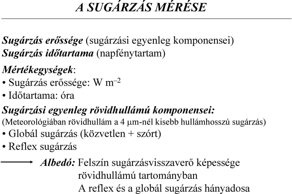 (Meteorológiában rövidhullám a 4 µm-nél kisebb hullámhosszú sugárzás) Globál sugárzás (közvetlen + szórt)