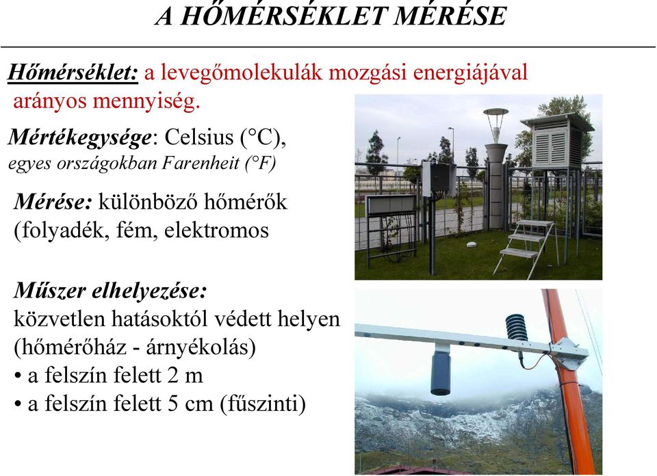 Mértékegysége: Celsius ( C), egyes országokban Farenheit ( F) Mérése: különböző