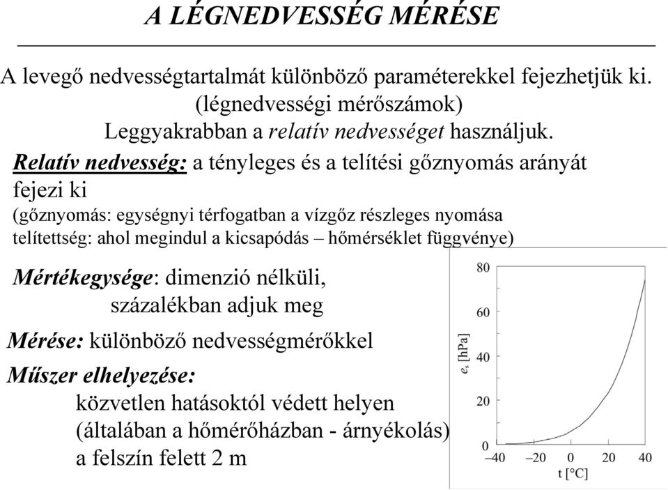 Relatív nedvesség: a tényleges és a telítési gőznyomás arányát fejezi ki (gőznyomás: egységnyi térfogatban a vízgőz részleges nyomása