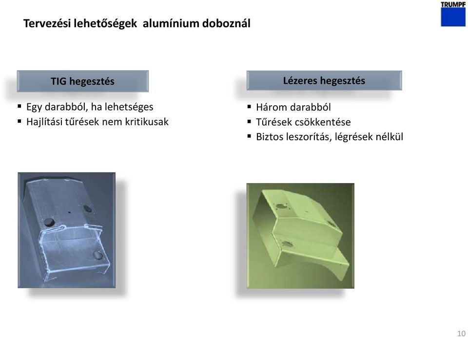 tűrések nem kritikusak Lézeres hegesztés Három