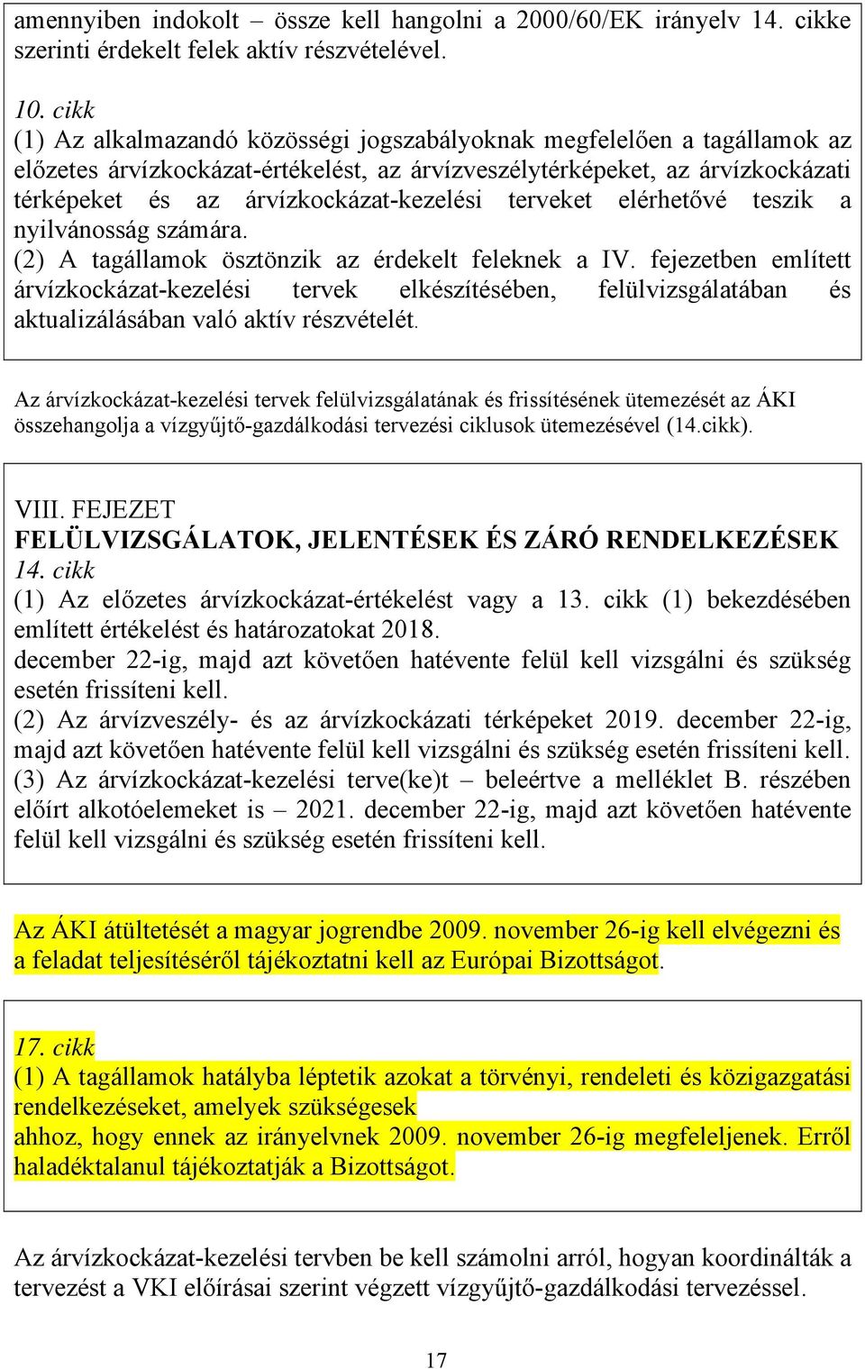 terveket elérhetővé teszik a nyilvánosság számára. (2) A tagállamok ösztönzik az érdekelt feleknek a IV.