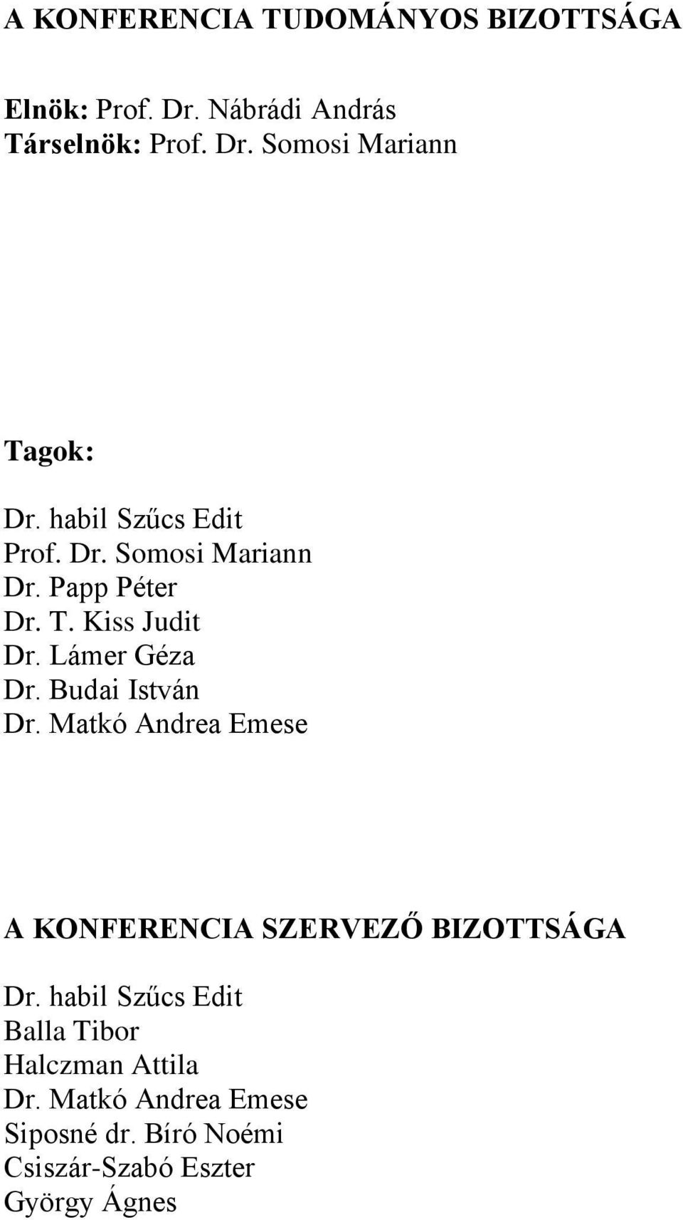 Budai István Dr. Matkó Andrea Emese A KONFERENCIA SZERVEZŐ BIZOTTSÁGA Dr.