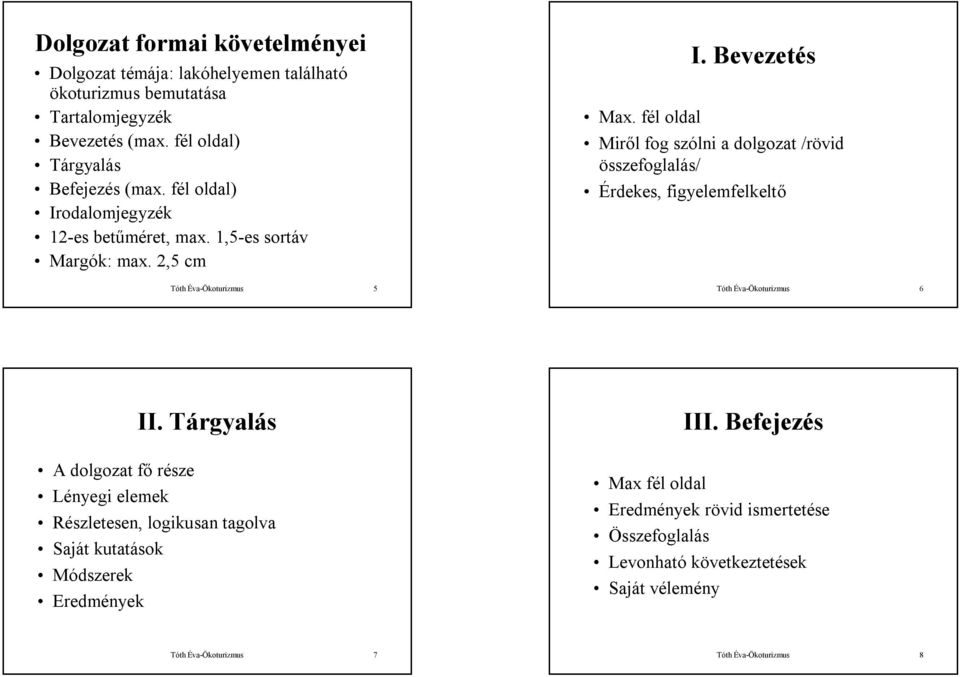 Bevezetés Miről fog szólni a dolgozat /rövid összefoglalás/ Érdekes, figyelemfelkeltő Tóth Éva-Ökoturizmus 5 Tóth Éva-Ökoturizmus 6 II. Tárgyalás III.