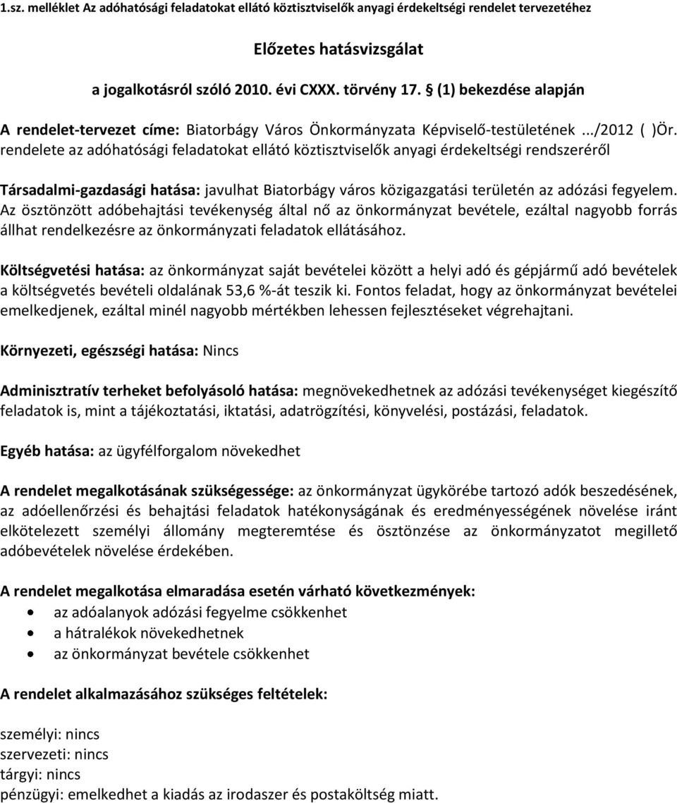 rendelete az adóhatósági feladatokat ellátó köztisztviselők anyagi érdekeltségi rendszeréről Társadalmi-gazdasági hatása: javulhat Biatorbágy város közigazgatási területén az adózási fegyelem.