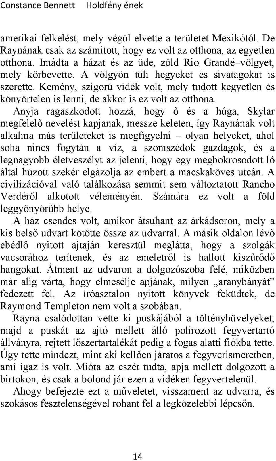 Kemény, szigorú vidék volt, mely tudott kegyetlen és könyörtelen is lenni, de akkor is ez volt az otthona.
