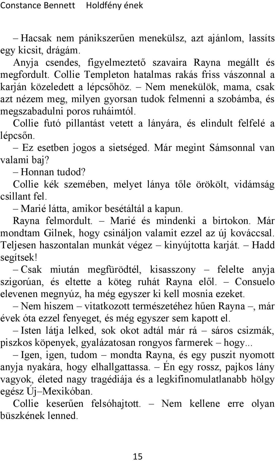 Collie futó pillantást vetett a lányára, és elindult felfelé a lépcsőn. Ez esetben jogos a sietséged. Már megint Sámsonnal van valami baj? Honnan tudod?