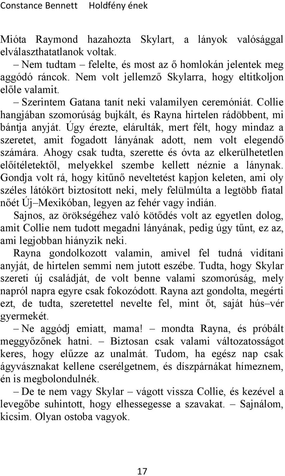Úgy érezte, elárulták, mert félt, hogy mindaz a szeretet, amit fogadott lányának adott, nem volt elegendő számára.
