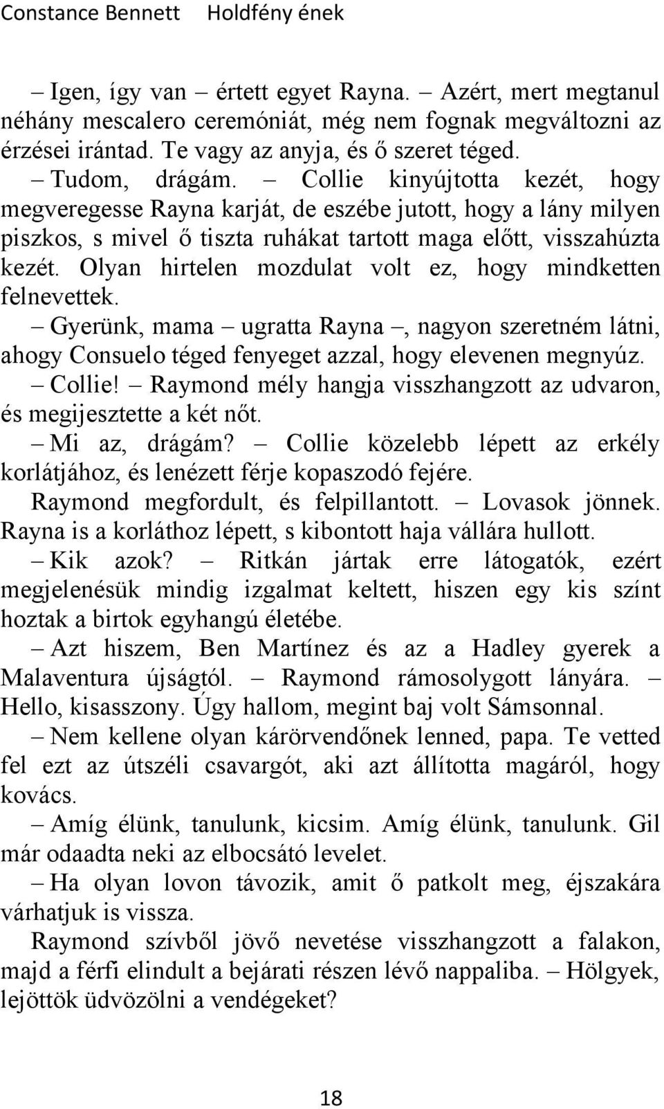 Olyan hirtelen mozdulat volt ez, hogy mindketten felnevettek. Gyerünk, mama ugratta Rayna, nagyon szeretném látni, ahogy Consuelo téged fenyeget azzal, hogy elevenen megnyúz. Collie!