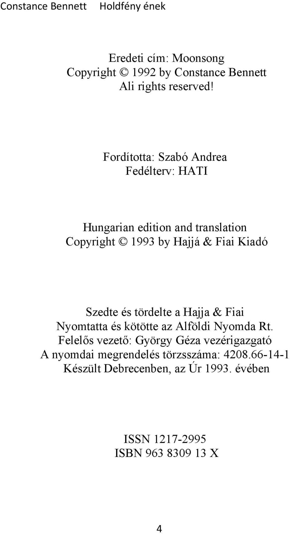 Kiadó Szedte és tördelte a Hajja & Fiai Nyomtatta és kötötte az Alföldi Nyomda Rt.