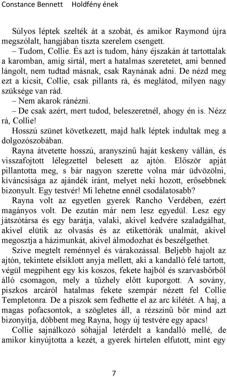 De nézd meg ezt a kicsit, Collie, csak pillants rá, és meglátod, milyen nagy szüksége van rád. Nem akarok ránézni. De csak azért, mert tudod, beleszeretnél, ahogy én is. Nézz rá, Collie!
