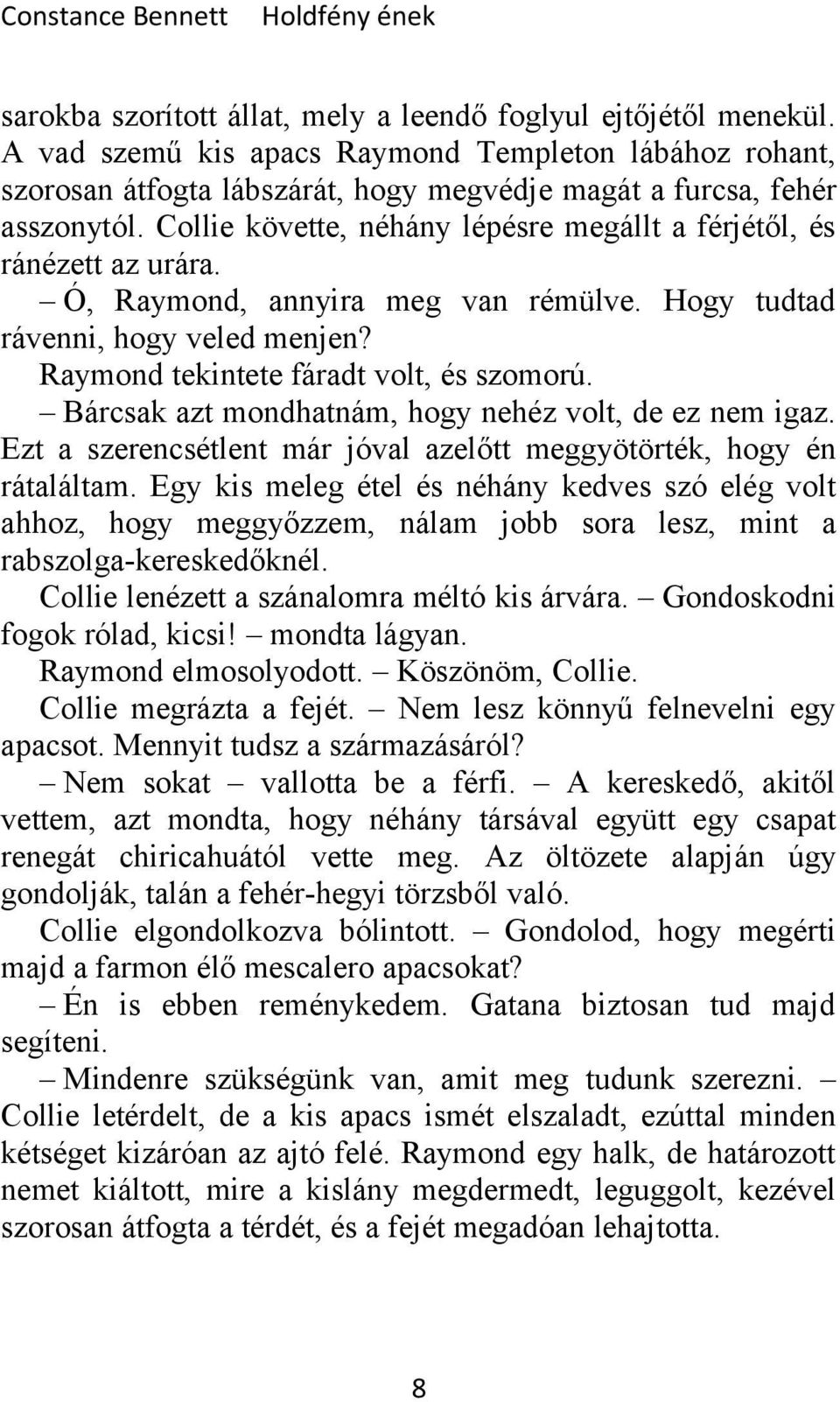 Bárcsak azt mondhatnám, hogy nehéz volt, de ez nem igaz. Ezt a szerencsétlent már jóval azelőtt meggyötörték, hogy én rátaláltam.
