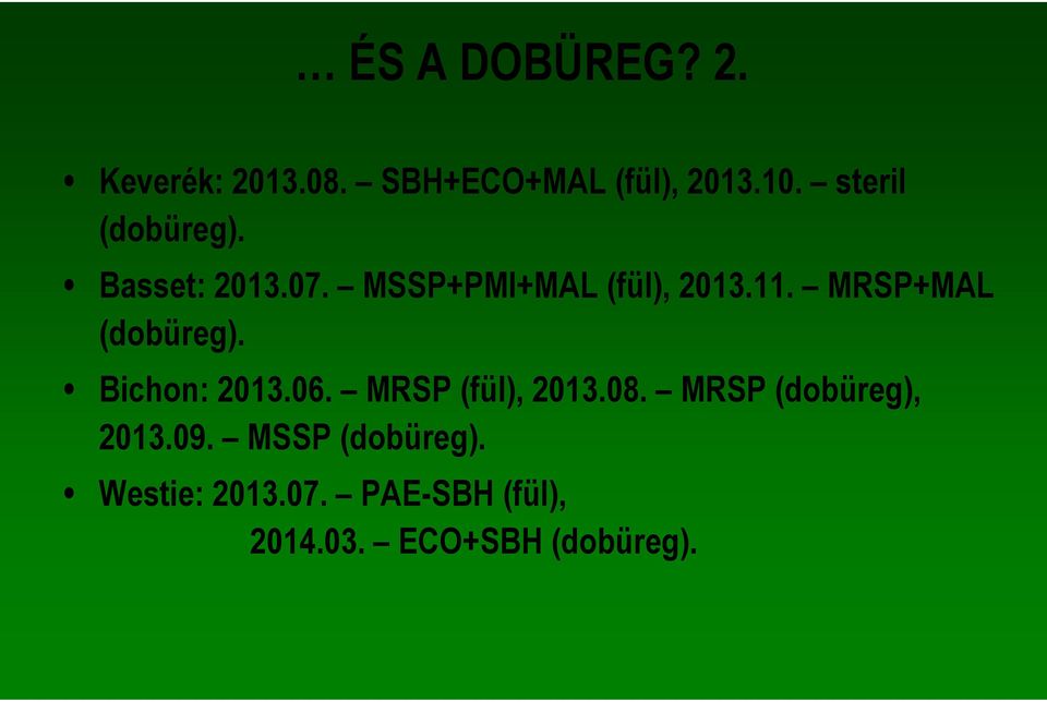 MRSP+MAL (dobüreg). Bichon: 2013.06. MRSP (fül), 2013.08.