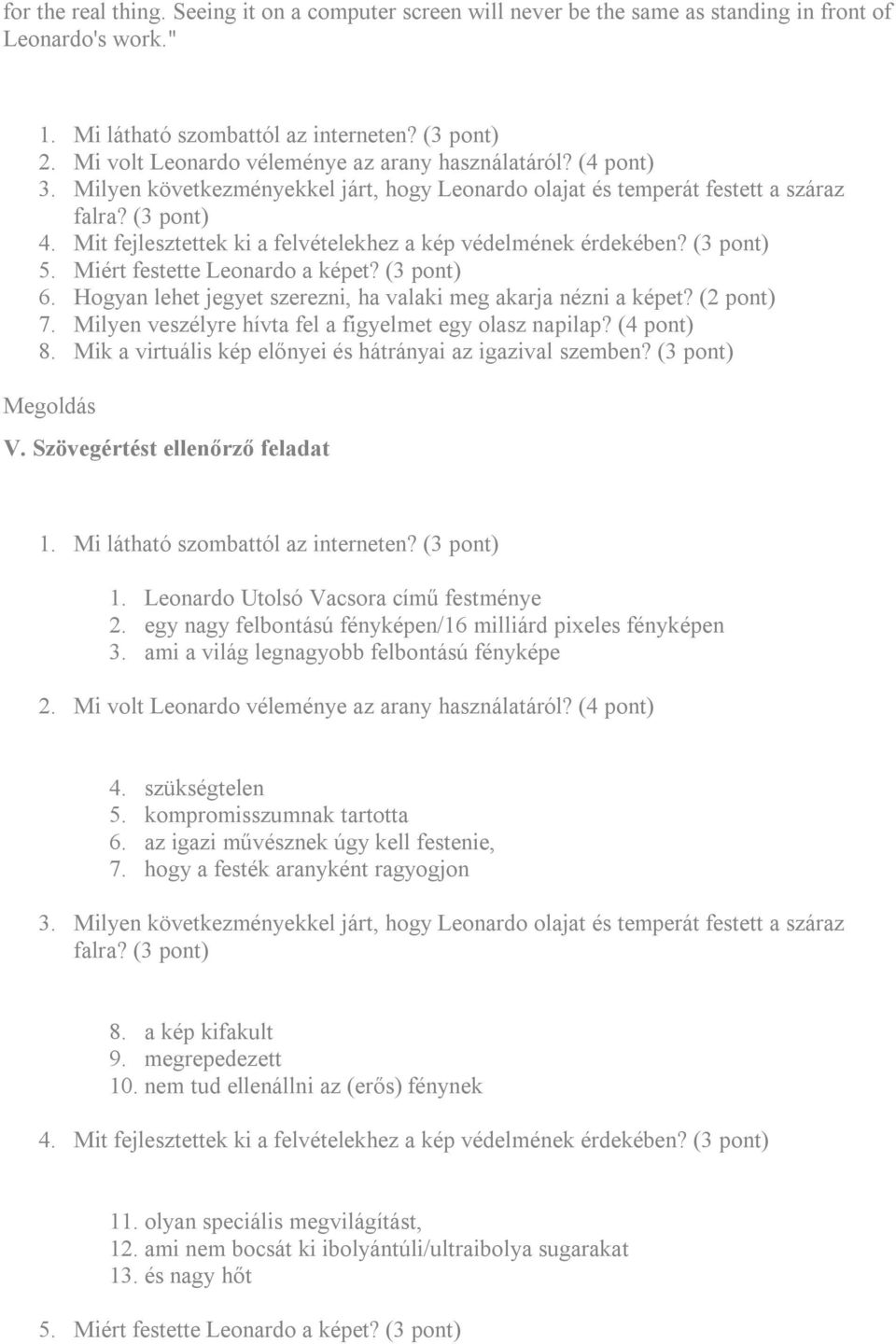 Mit fejlesztettek ki a felvételekhez a kép védelmének érdekében? (3 pont) 5. Miért festette Leonardo a képet? (3 pont) 6. Hogyan lehet jegyet szerezni, ha valaki meg akarja nézni a képet? (2 pont) 7.