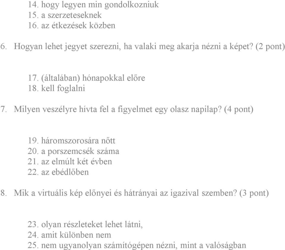 Milyen veszélyre hívta fel a figyelmet egy olasz napilap? (4 pont) 19. háromszorosára nőtt 20. a porszemcsék száma 21.