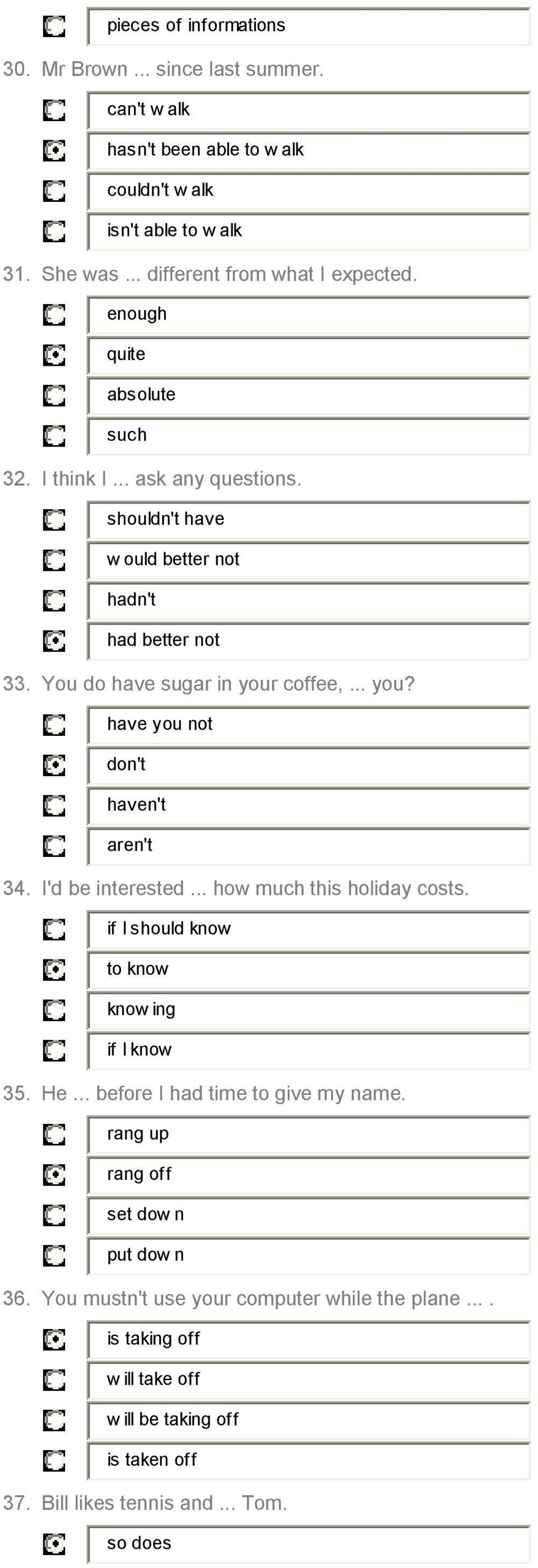 coffee,... you? have you not don't haven't aren't 34. I'd be interested... how much this holiday costs. if I should know to know knowing if I know 35. He.