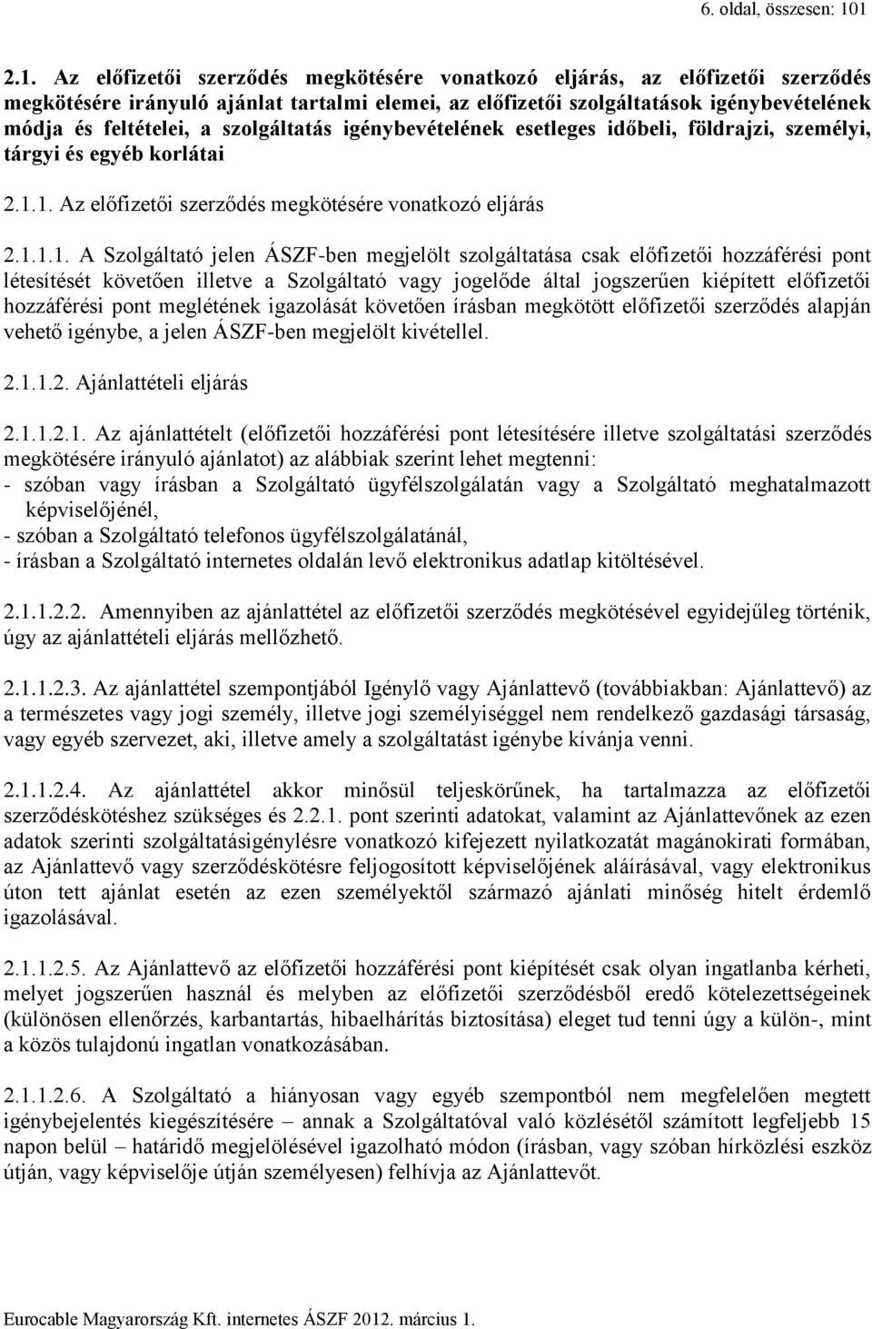 a szolgáltatás igénybevételének esetleges időbeli, földrajzi, személyi, tárgyi és egyéb korlátai 2.1.