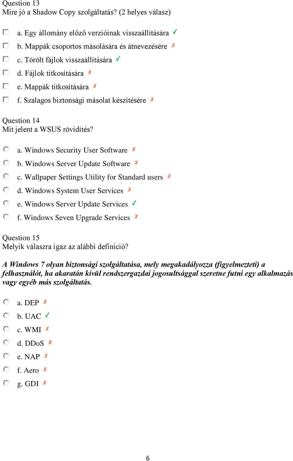 Wallpaper Settings Utility for Standard users d. Windows System User Services e. Windows Server Update Services f. Windows Seven Upgrade Services Question 15 Melyik válaszra igaz az alábbi definíció?