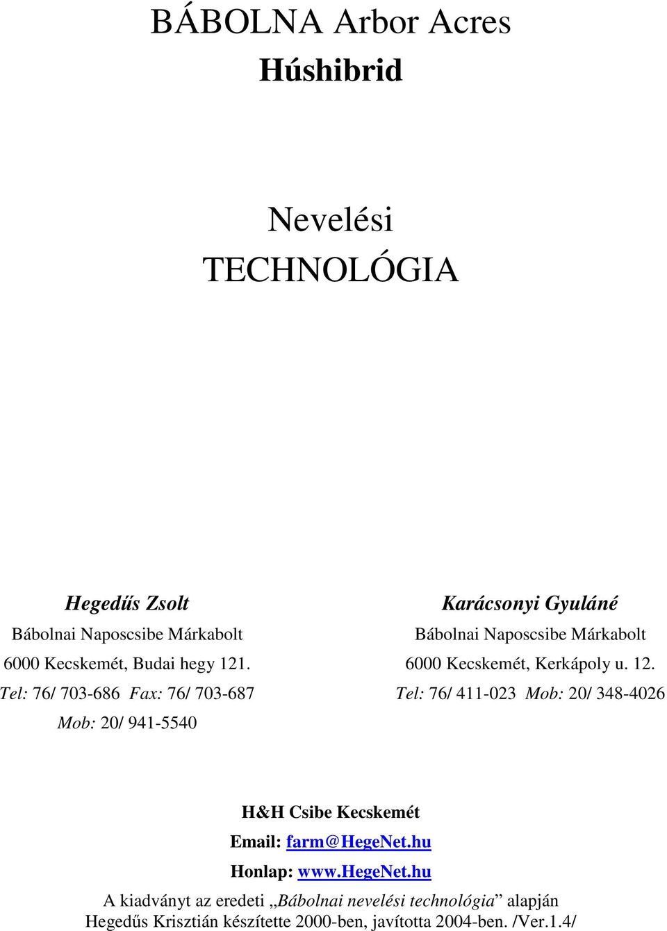 . 6000 Kecskemét, Kerkápoly u. 12.