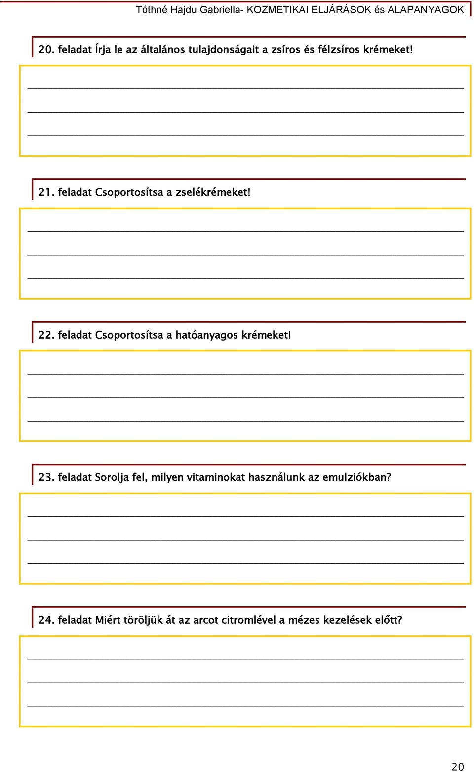feladat Csoportosítsa a hatóanyagos krémeket! 23.