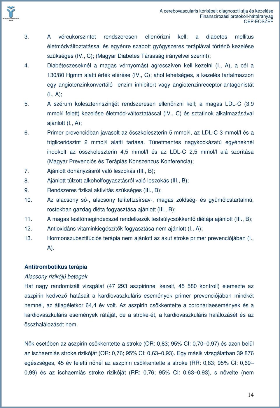 , C); ahol lehetséges, a kezelés tartalmazzon egy angiotenzinkonvertáló enzim inhibitort vagy angiotenzinreceptor-antagonistát (I., A); 5.