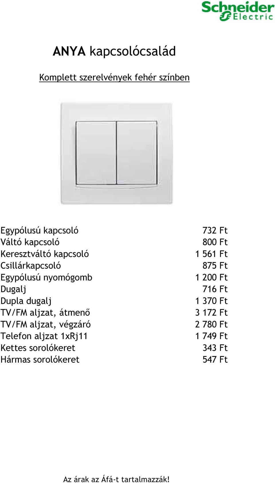 KIVONATOS ÁRLISTA. Anya kapcsolócsalád Grado kapcsolócsalád M-Smart  kapcsolócsalád Classic kapcsolócsalád Unica kapcsolócsalád Sedna  kapcsolócsalád - PDF Ingyenes letöltés