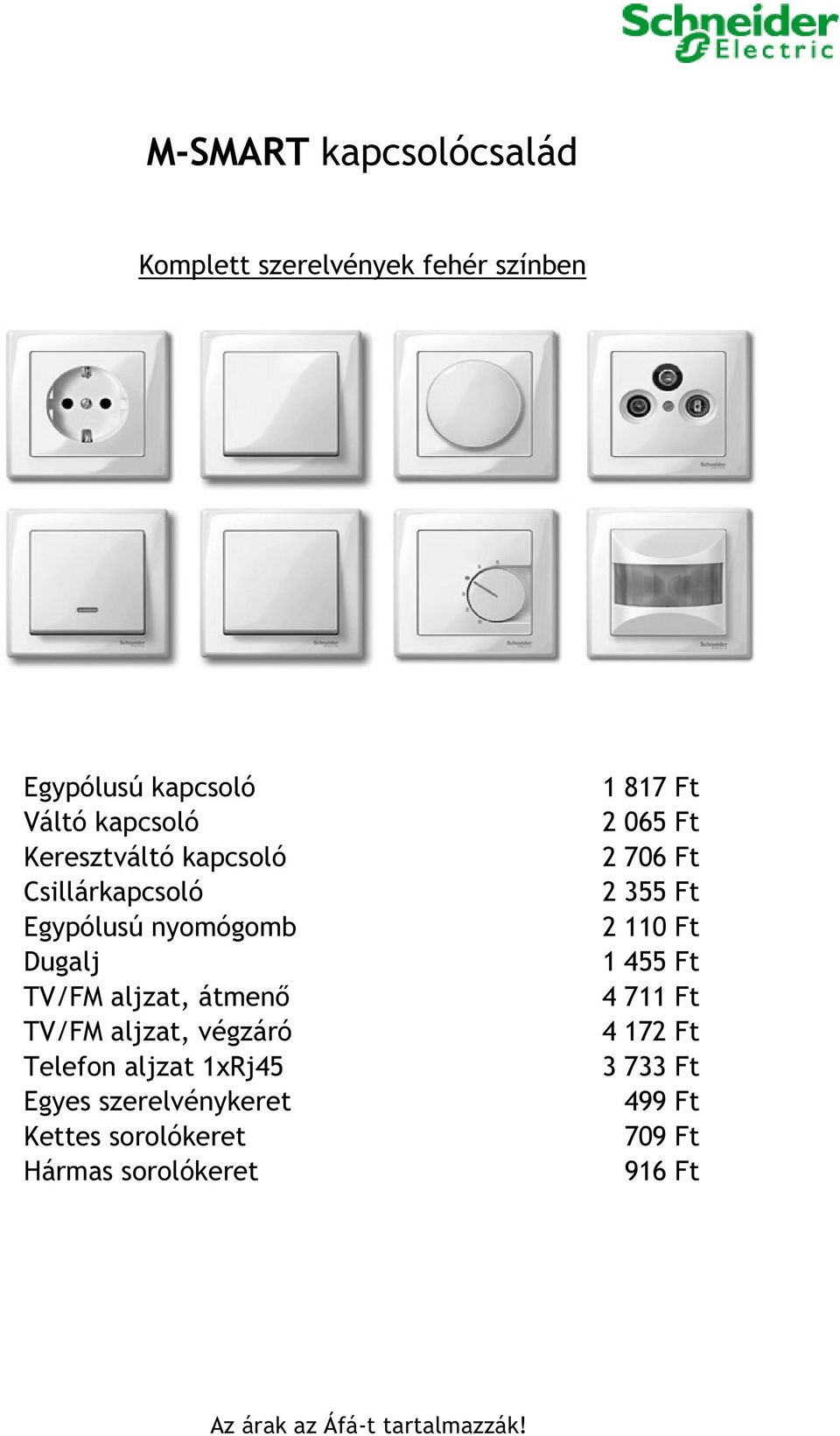 KIVONATOS ÁRLISTA. Anya kapcsolócsalád Grado kapcsolócsalád M-Smart  kapcsolócsalád Classic kapcsolócsalád Unica kapcsolócsalád Sedna  kapcsolócsalád - PDF Ingyenes letöltés