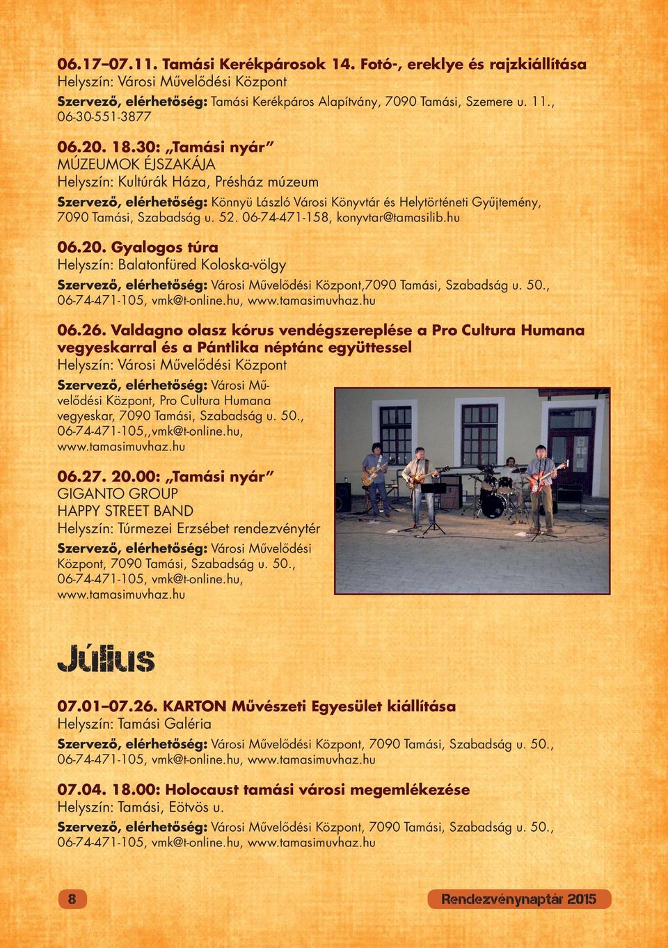 06-74-471-158, konyvtar@tamasilib.hu 06.20. Gyalogos túra Helyszín: Balatonfüred Koloska-völgy Központ,7090 Tamási, Szabadság u. 50., 06.26.