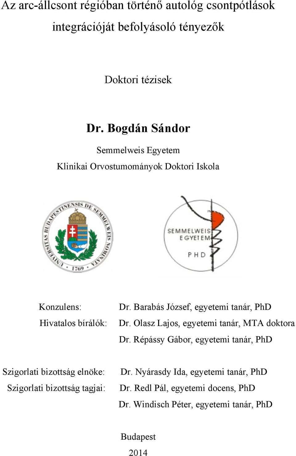 Barabás József, egyetemi tanár, PhD Dr. Olasz Lajos, egyetemi tanár, MTA doktora Dr.
