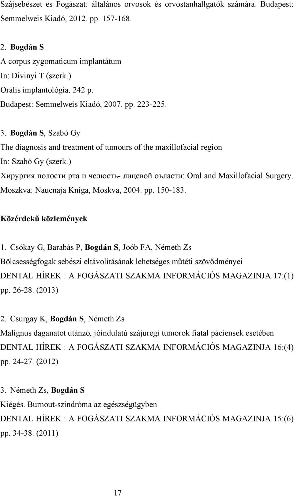 ) Xирургия полости ртa и челюсть- лицевой оълaсти: Oral and Maxillofacial Surgery. Moszkva: Naucnaja Kniga, Moskva, 2004. pp. 150-183. Közérdekű közlemények 1.