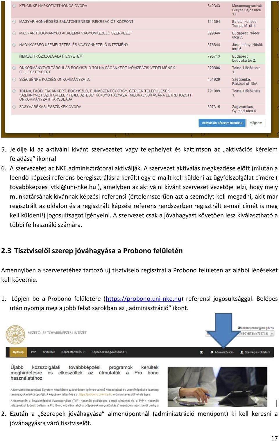 hu ), amelyben az aktiválni kívánt szervezet vezetője jelzi, hogy mely munkatársának kívánnak képzési referensi (értelemszerűen azt a személyt kell megadni, akit már regisztrált az oldalon és a