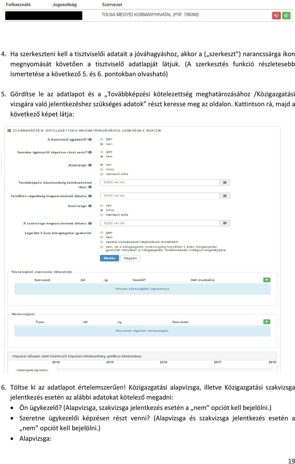 Gördítse le az adatlapot és a Továbbképzési kötelezettség meghatározásához /Közigazgatási vizsgára való jelentkezéshez szükséges adatok részt keresse meg az oldalon.