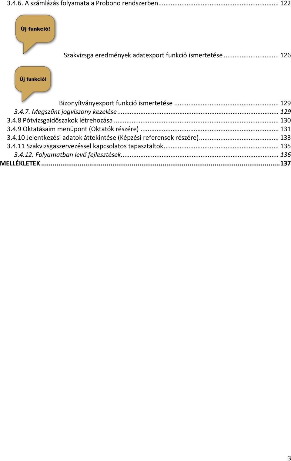 .. 130 3.4.9 Oktatásaim menüpont (Oktatók részére)... 131 3.4.10 Jelentkezési adatok áttekintése (Képzési referensek részére).