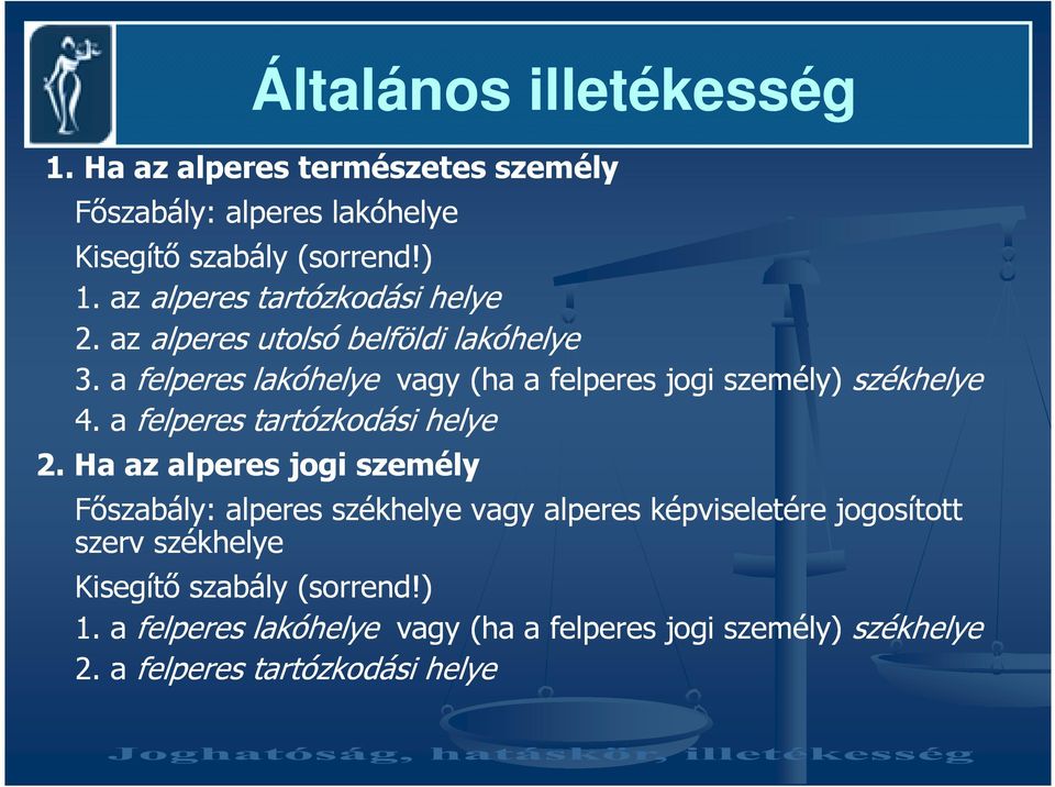 a felperes lakóhelye vagy (ha a felperes jogi személy) székhelye 4. a felperes tartózkodási helye 2.