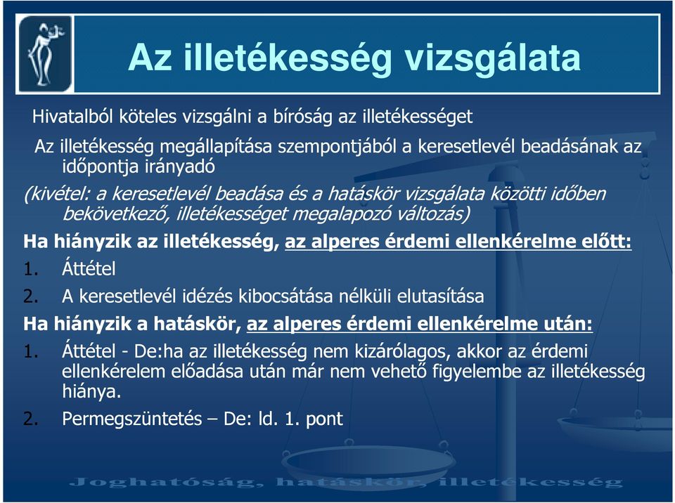 alperes érdemi ellenkérelme elıtt: 1. Áttétel 2. A keresetlevél idézés kibocsátása nélküli elutasítása Ha hiányzik a hatáskör, az alperes érdemi ellenkérelme után: 1.