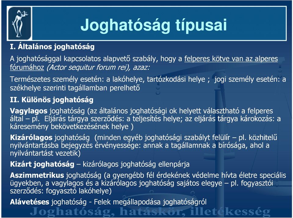 Különös joghatóság Vagylagos joghatóság (az általános joghatósági ok helyett választható a felperes által pl.