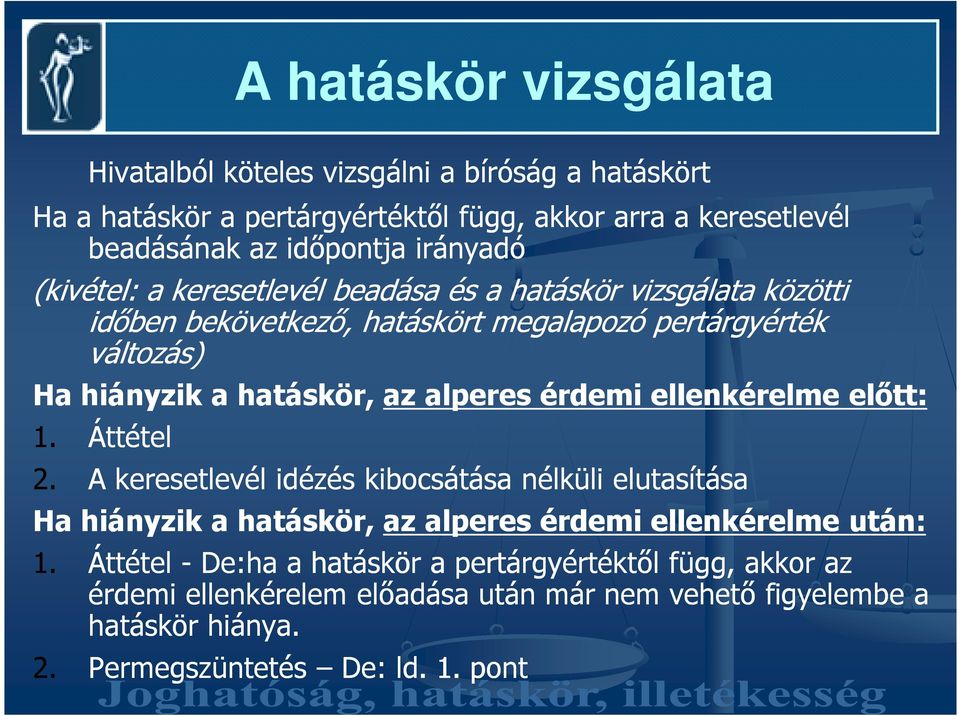 alperes érdemi ellenkérelme elıtt: 1. Áttétel 2. A keresetlevél idézés kibocsátása nélküli elutasítása Ha hiányzik a hatáskör, az alperes érdemi ellenkérelme után: 1.