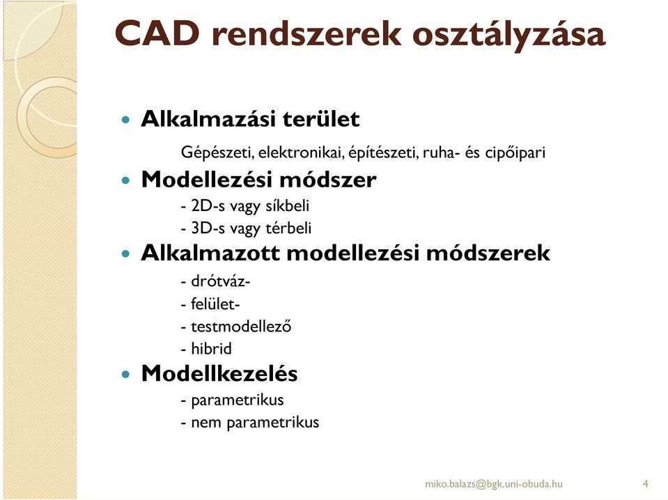 vagy térbeli Alkalmazott modellezési módszerek - drótváz- - felület- -