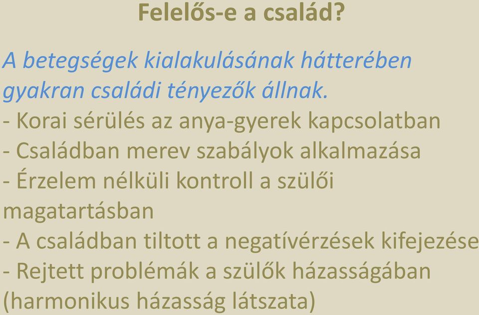 - Korai sérülés az anya-gyerek kapcsolatban - Családban merev szabályok alkalmazása -