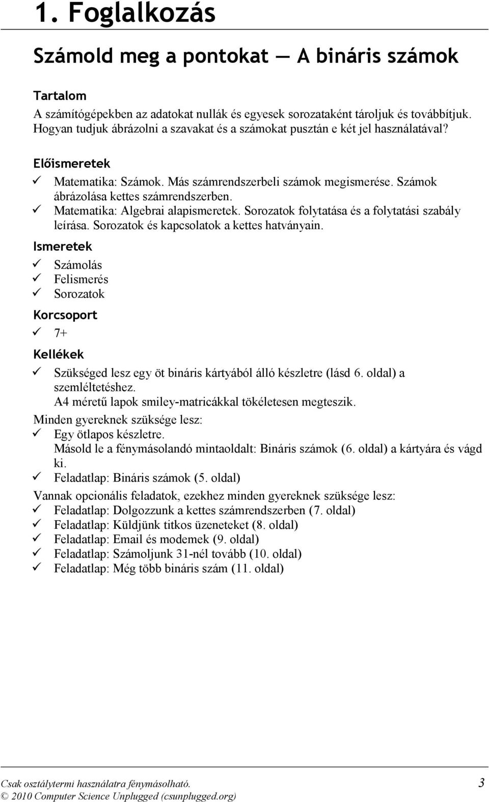 Matematika: Algebrai alapismeretek. Sorozatok folytatása és a folytatási szabály leírása. Sorozatok és kapcsolatok a kettes hatványain.