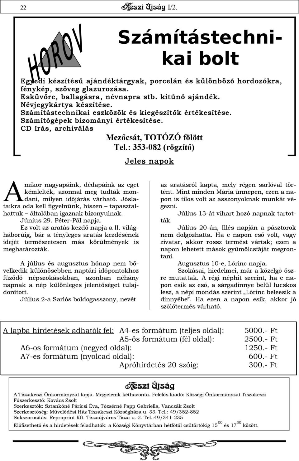 : 353-08 (rögzítő) Jeles napok A mikor nagyapáink, dédapáink az eget kémlelték, azonnal meg tudták mondani, milyen időjárás várható.