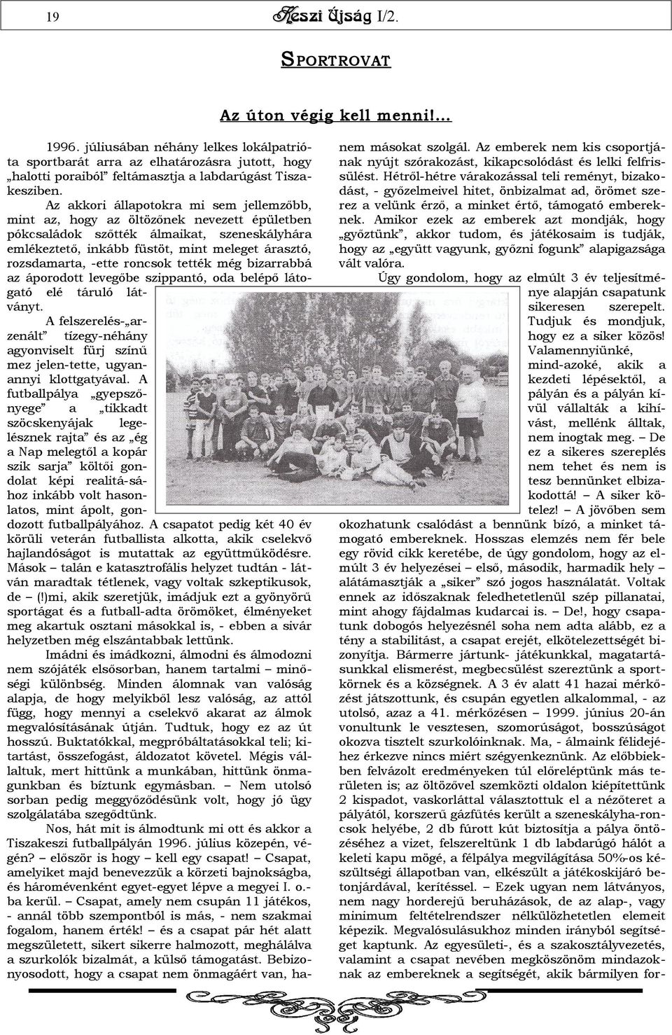-ette roncsok tették még bizarrabbá az áporodott levegőbe szippantó, oda belépő látogató elé táruló látványt.