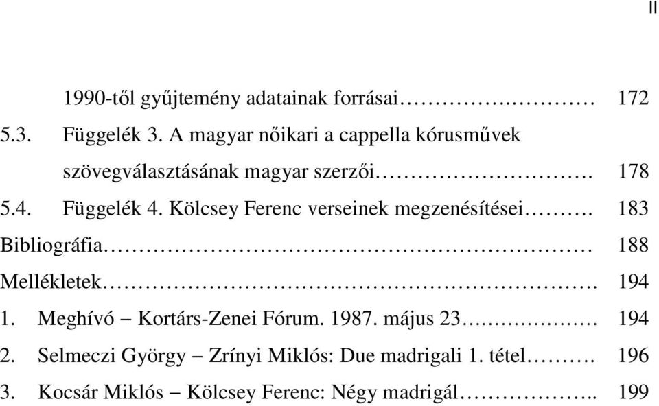 Kölcsey Ferenc verseinek megzenésítései. 183 Bibliográfia 188 Mellékletek. 194 1.