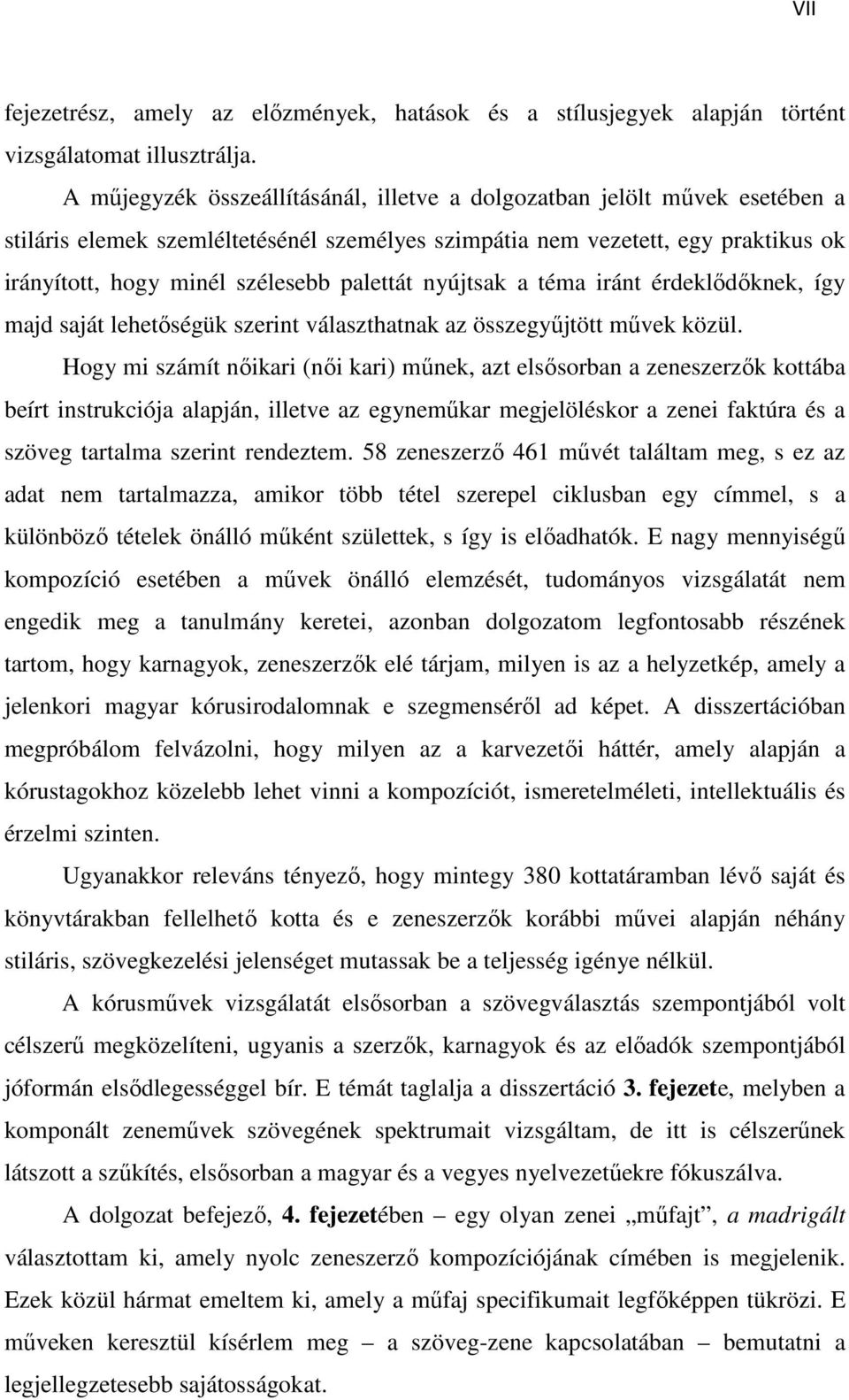 palettát nyújtsak a téma iránt érdeklődőknek, így majd saját lehetőségük szerint választhatnak az összegyűjtött művek közül.