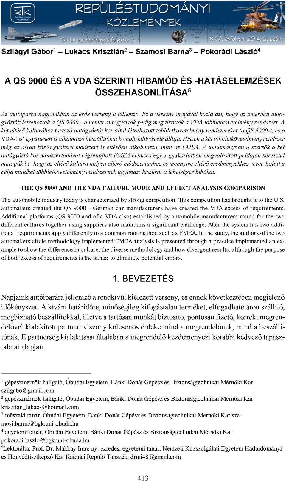 A két eltérő kultúrához tartozó autógyártói kör által létrehozott többletkövetelmény rendszereket (a QS 9000-t, és a VDA-t is) együttesen is alkalmazó beszállítókat komoly kihívás elé állítja.