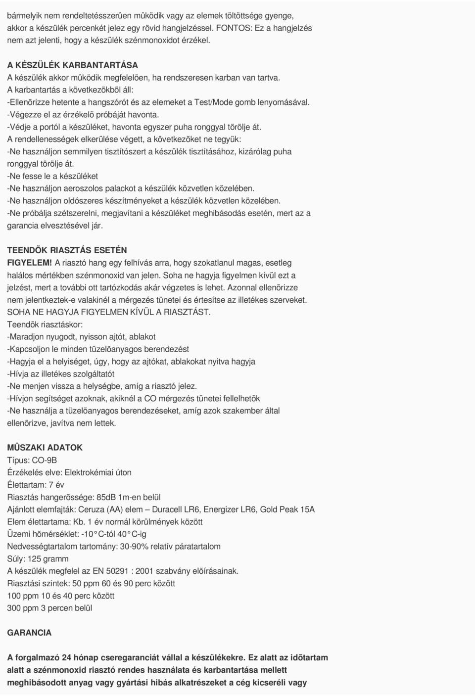 A karbantartás a következõkbõl áll: Ellenõrizze hetente a hangszórót és az elemeket a Test/Mode gomb lenyomásával. Végezze el az érzékelõ próbáját havonta.