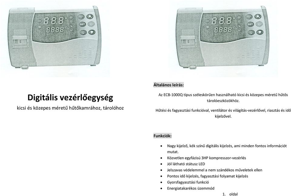 Funkciók: Nagy kijelző, kék színű digitális kijelzés, ami minden fontos információt mutat.